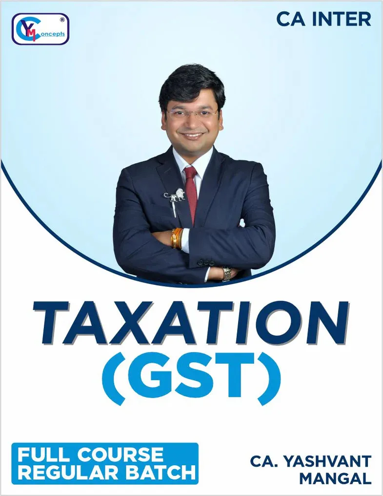 TAXATION (GST) FULL COURSE REGULAR BATCH BY CA YASHVANT MANGAL(INTER)