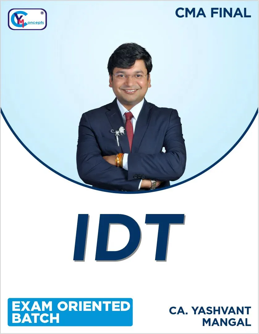 IDT EXAM ORIENTED BATCH BY CA YASHVANT MANGAL (CMA FINAL)