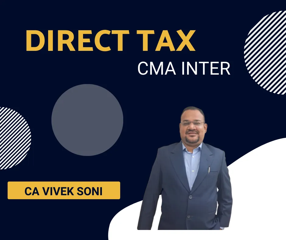 DIRECT TAX BY CA VIVEK SONI (CMA INTER)