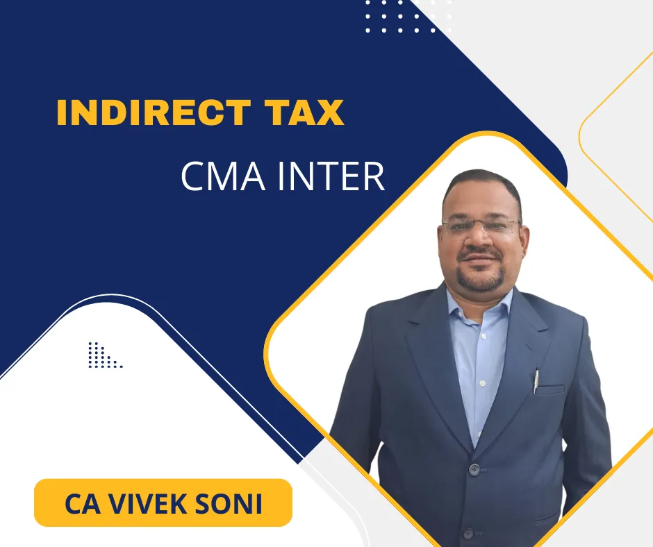 INDIRECT TAX BY CA VIVEK SONI (CMA INTER)