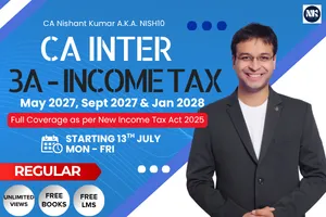 3-A INCOME TAX MAY 2027 ,SEP 2027 & JAN 2028 BY CA NISHANT KUMAR (CA INTER)