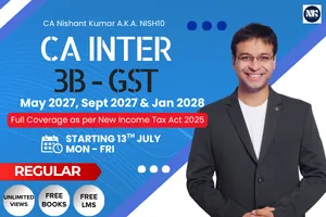 3-B GST MAY 2027 ,SEP 2027 & JAN 2028 BY CA NISHANT KUMAR (CA INTER)