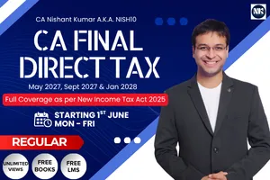 DIRECT TAX MAY 2027 & NOV 2027 BY CA NISHANT KUMAR (CA FINAL)
