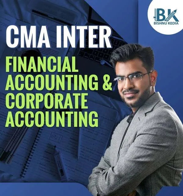 FINANCIAL ACCOUNTING & CORPORATE ACCOUNTING COMBO BY CA BISHNU KEDIA (CMA INTER)