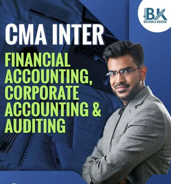 FINANCIAL ACCOUNTING, CORPORATE ACCOUNTING & AUDITING BY CA BISHNU KEDIA(CMA INTER)