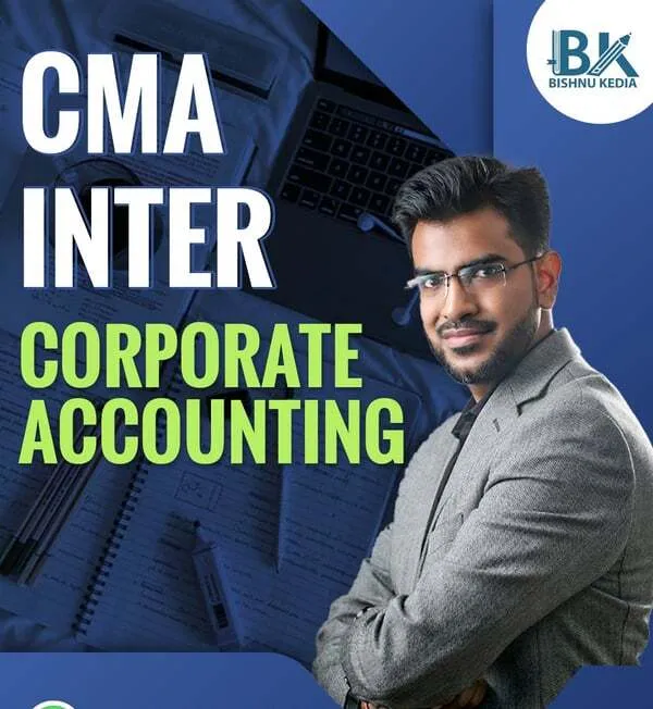 CORPORATE ACCOUNTING BY CA BISHNU KEDIA (CMA INTER)