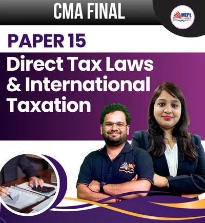 PAPER  - 15 DIRECT TAX LAWS & INTERNATIONAL TAXATION (CMA FINAL)