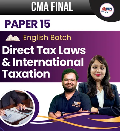 PAPER - 15 DIRECT TAX LAWS & INTERNATIONAL TAXATION ENGLISH BATCH (CMA FINAL)