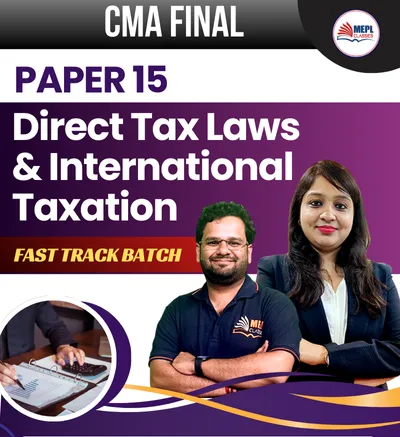 PAPER - 15 DIRECT TAX LAWS & INTERNATIONAL TAXATION FASTTRACK BATCH (CMA FINAL)