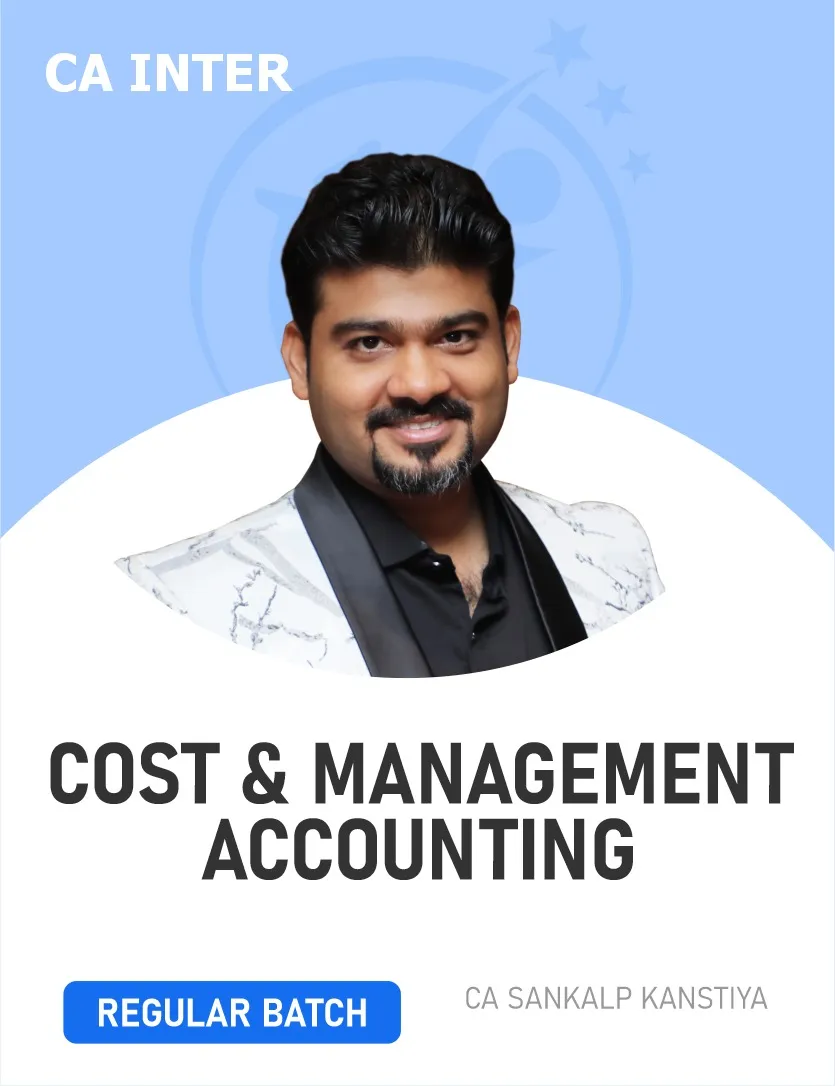 COST AND MANAGEMENT ACCOUNTING REGULAR BATCH FOR SEP 26 & JAN 27 & MAY 27 & ONWARDS (CA INTER)