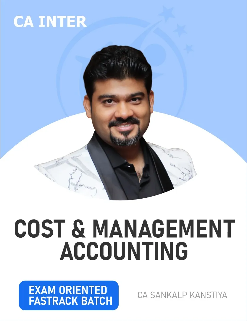 COST AND MANAGEMENT ACCOUNTING EXAM ORIENTED FASTTRACK BATCH FOR SEPT 26 & ONWARDS (CA INTER)
