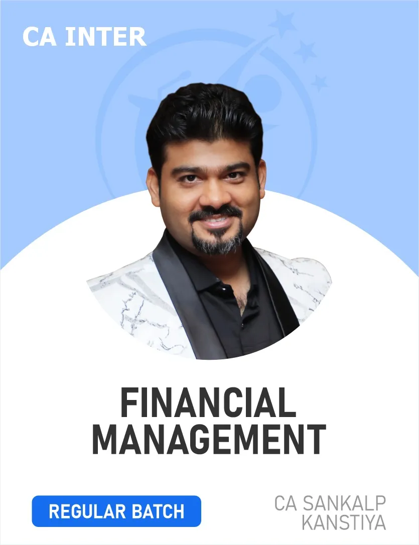 FINANCIAL MANAGEMENT FM REGULAR BATCH FOR SEP 26 & JAN 27 , MAY 27 & ONWARDS (CA INTER)