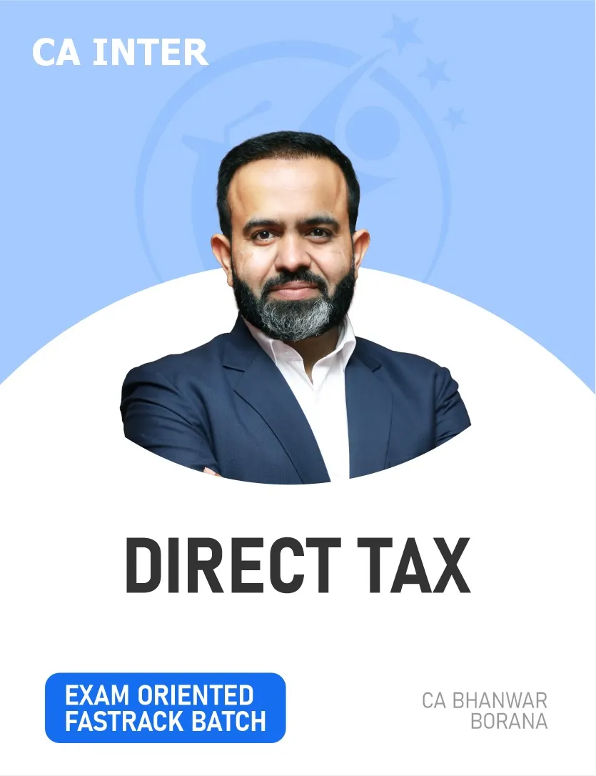 DIRECT TAX EXAM ORIENTED FASTTRACK BATCH FOR MAY 27 ,SEP 27  & ONWARDS (CA INTER)