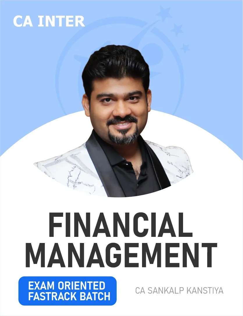FINANCIAL MANAGEMENT FM EXAM ORIENTED FASTTRACK BATCH FOR SEP 26 EXAMS (CA INTER)