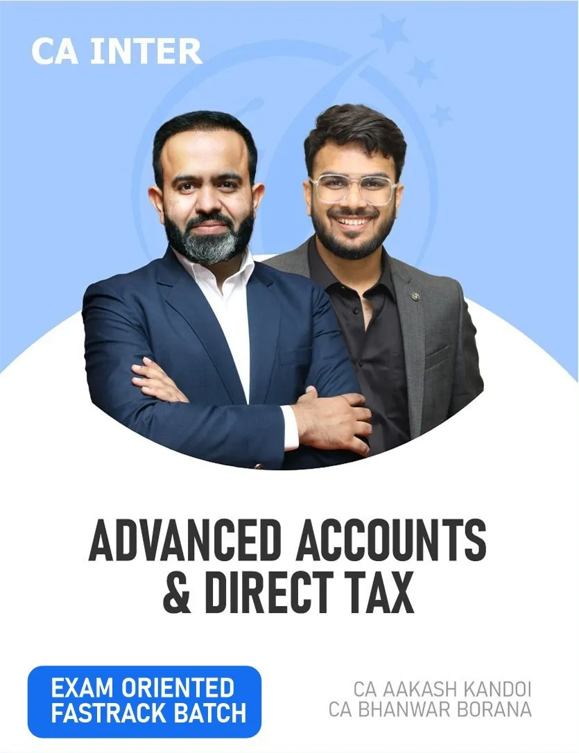 ADVANCED ACCOUNTS & DIRECT TAX FASTTRACK BATCH FOR SEP 26 & ONWARDS (CA INTER)
