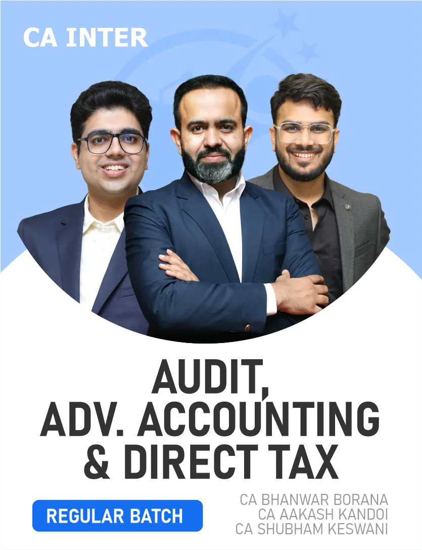AUDIT , ADVANCED ACCOUNTING & DIRECT TAX REGULAR BATCH FOR SEP 26 & JAN 27 EXAMS (CA INTER)