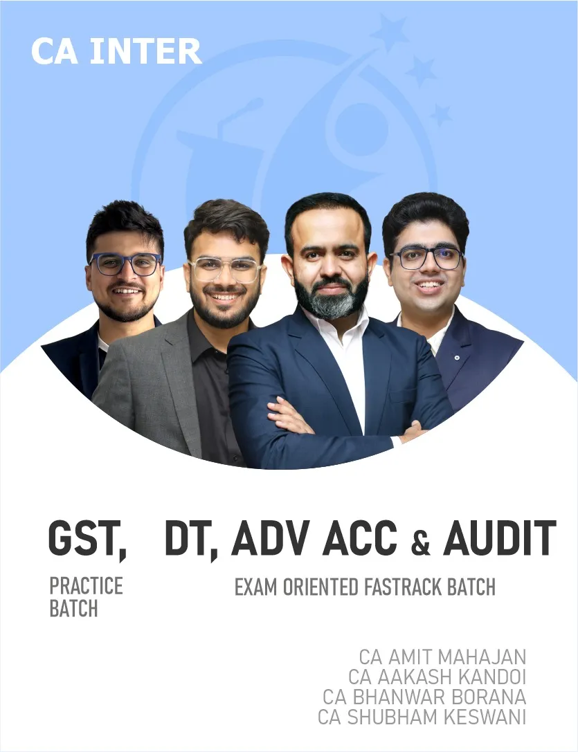 ADVANCED ACCOUNTS,DT, AUDIT EXAM ORIENTED FASTTRACK BATCH AND GST PRACTICE BATCH FOR SEP 26 & ONWARDS (CA INTER)