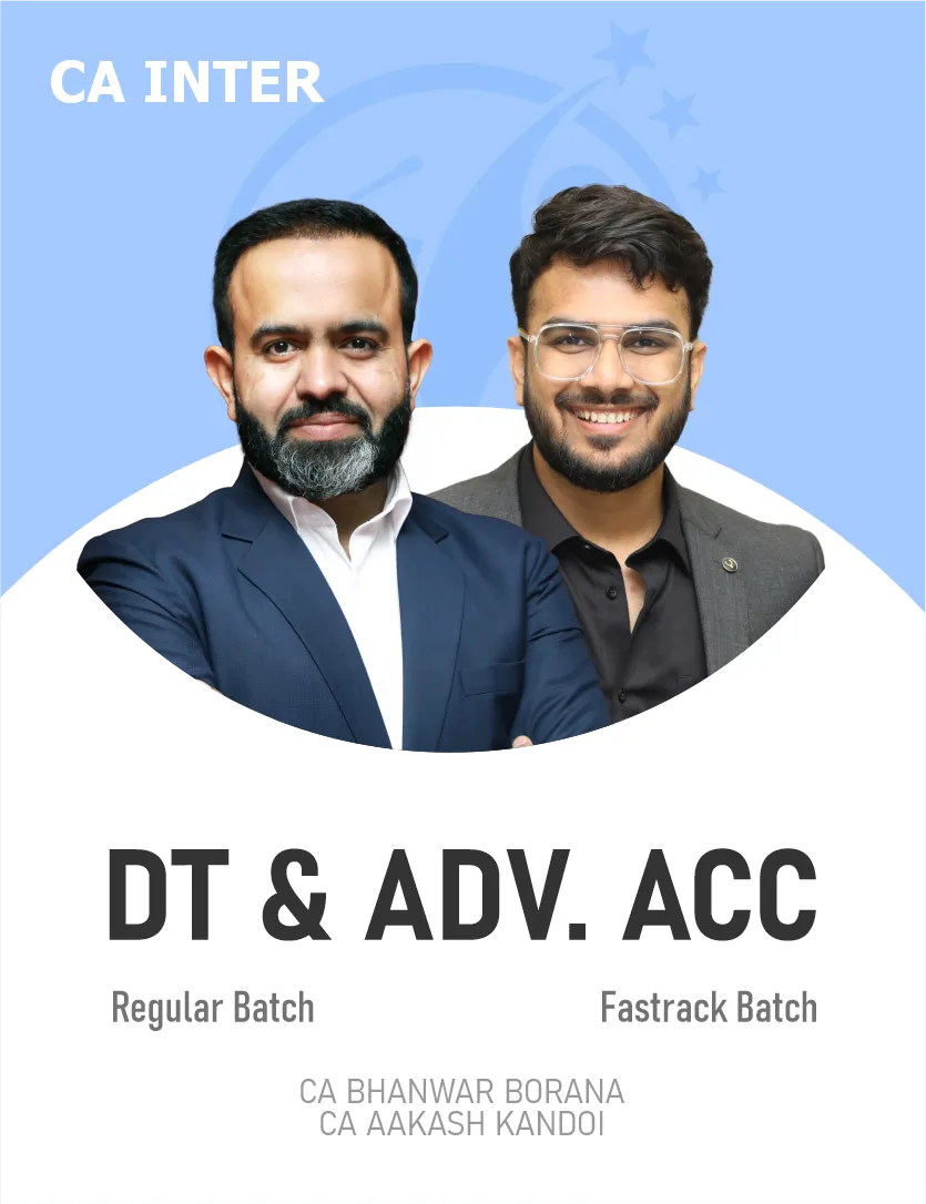 ADVANCED ACCOUNTS FASTTRACK BATCH & DIRECT TAX REGULAR BATCH FOR SEP 26  & ONWARDS ( CA INTER)