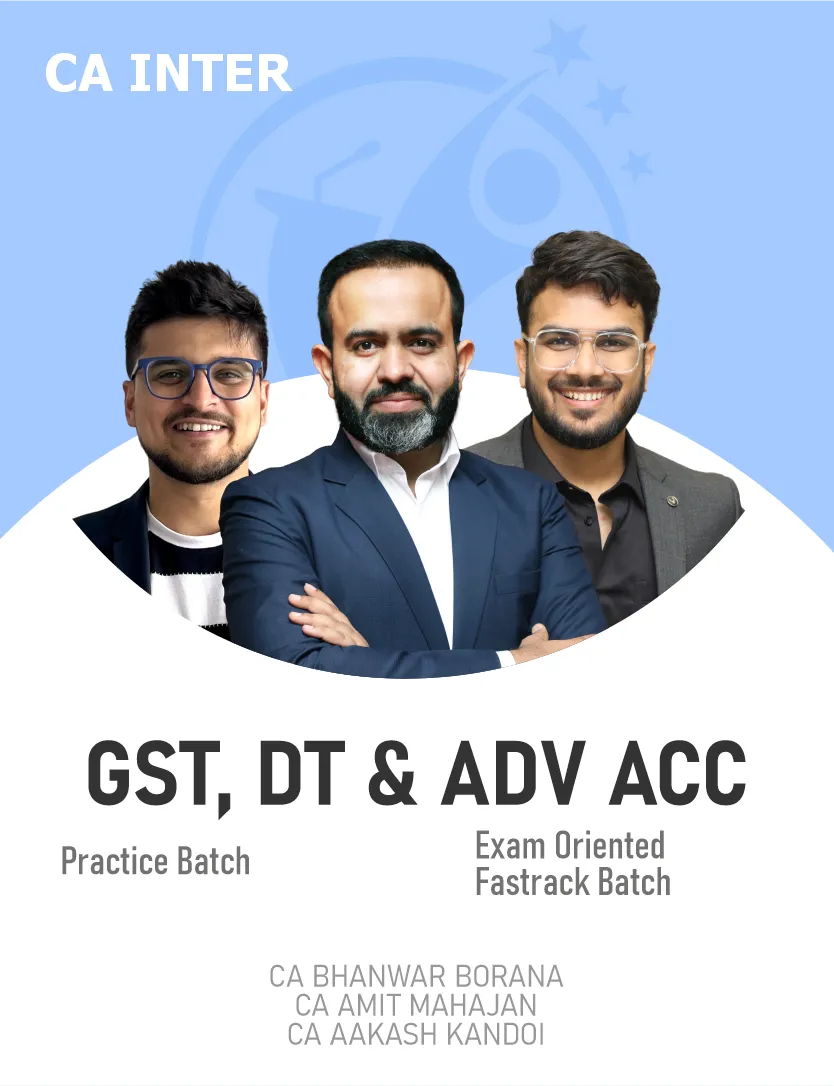 ADVANCED ACCOUNTS , DT EXAM ORIENTED FASTTRACK BATCH AND GST PRACTICE BATCH FOR SEP 26 & ONWARDS (CA INTER)