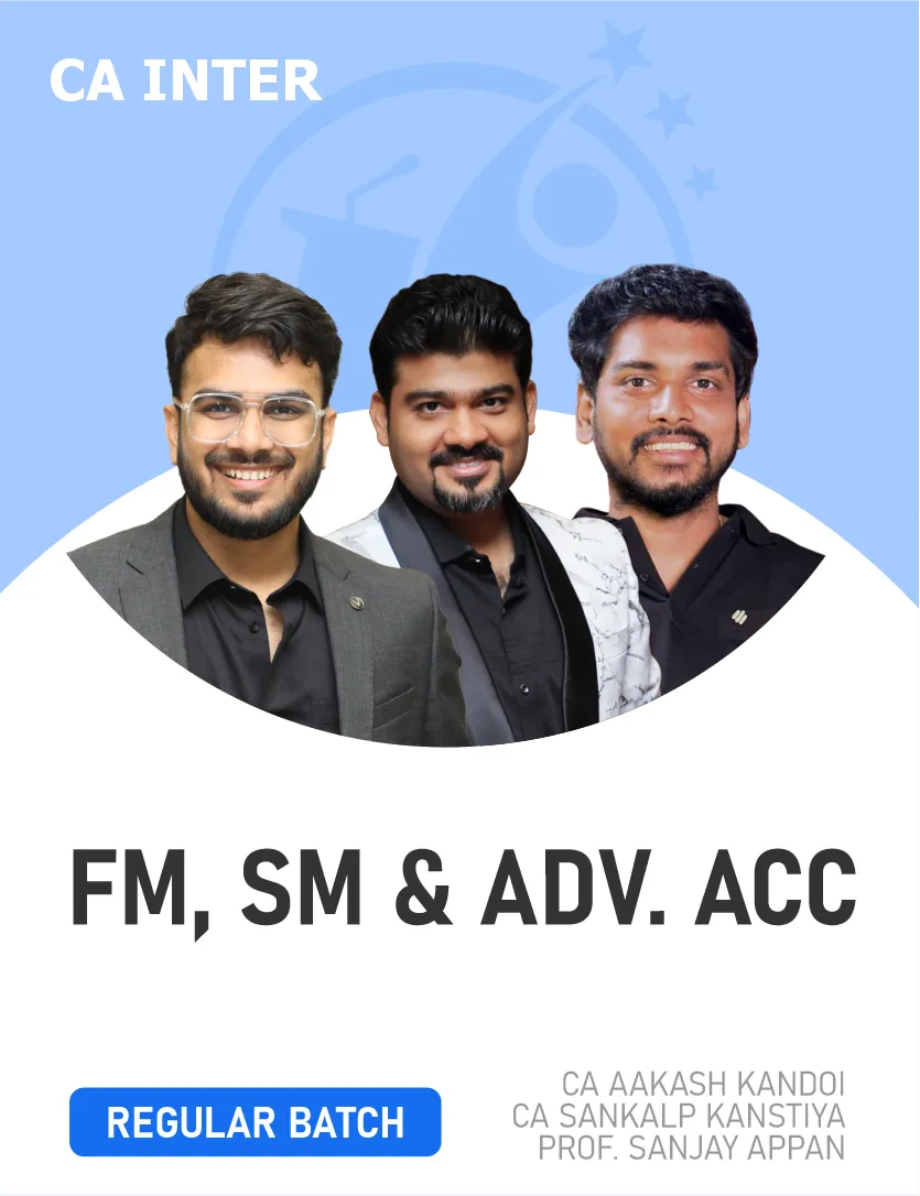 FM,SM, & ADVANCED ACCOUNTING  REGULAR BATCH FOR SEP 26 &  JAN 27 EXAMS (CA INTER)