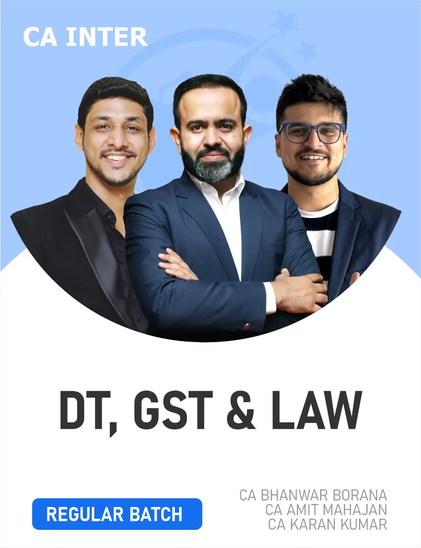 DIRECT TAX , GST & LAW REGULAR BATCH FOR SEP 26 & JAN 27 ONWARDS (CA INTER)