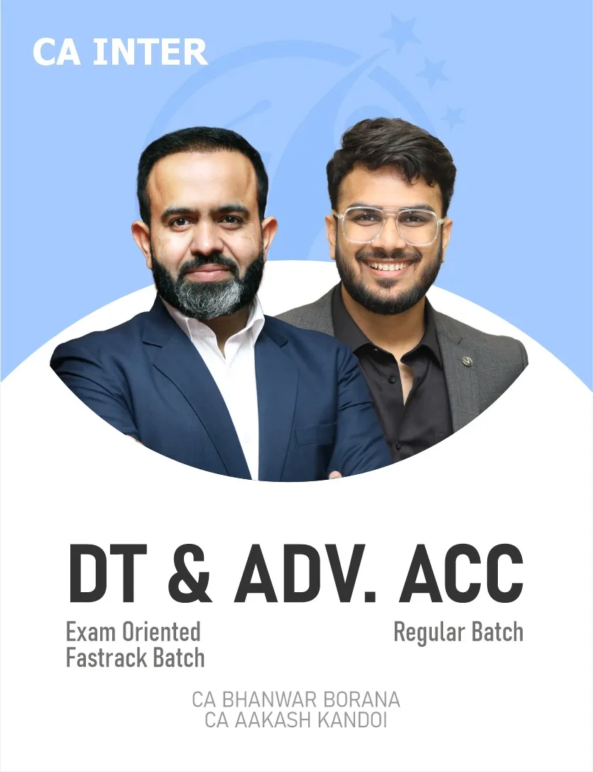 ADVANCED ACCOUNTS REGULAR BATCH & DIRECT TAX FASTTRACK BATCH FOR SEP 26 & ONWARDS (CA INTER)
