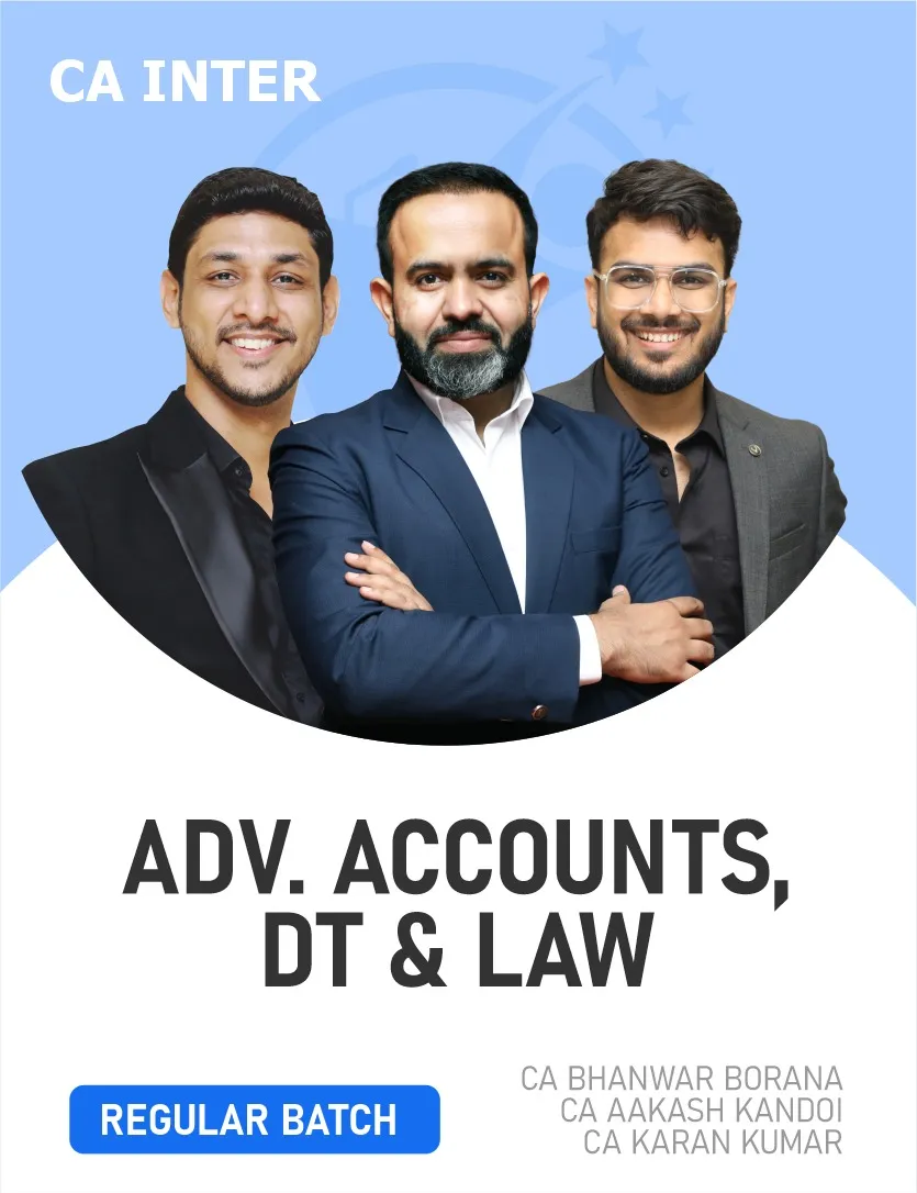 ADVANCED ACCOUNTING , DIRECT TAX & LAW REGULAR BATCH FOR SEP 26 & JAN 27 ONWARDS (CA INTER)