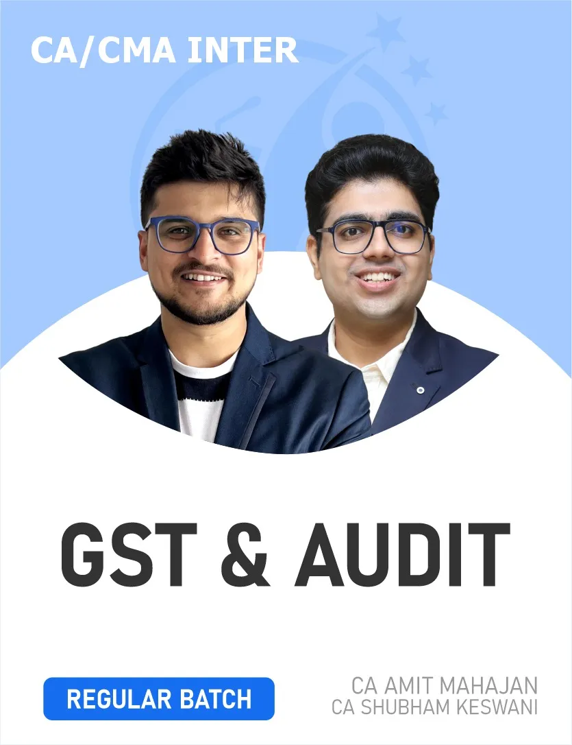 GST & AUDITING AND ETHICS REGULAR BATCH FOR SEP 26 & JAN 27 EXAMS (CA INTER)