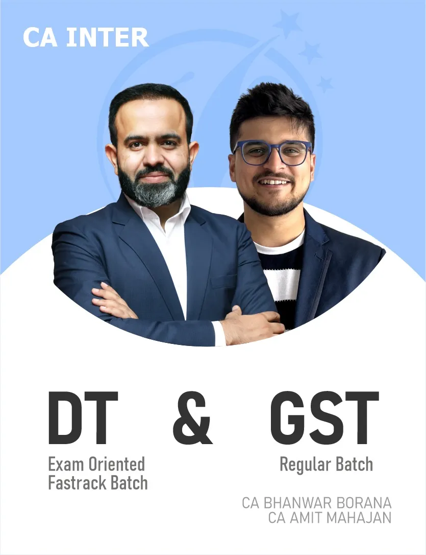 DIRECT TAX EXAM ORIENTED FASTTRACK BATCH & GST REGULAR FOR SEP 26 & ONWARDS (CA INTER)