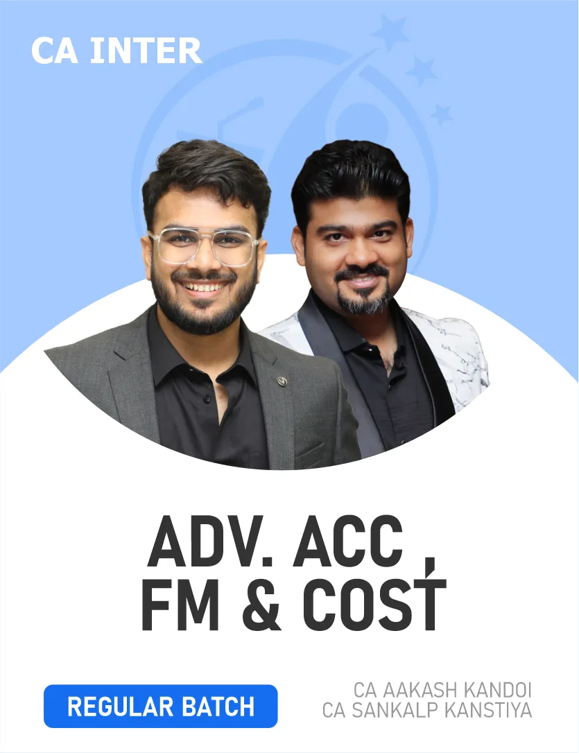 ADVANCED ACCOUNTS & COSTING &  FM REGULAR BATCH FOR MAY 27 & ONWARDS (CA INTER)