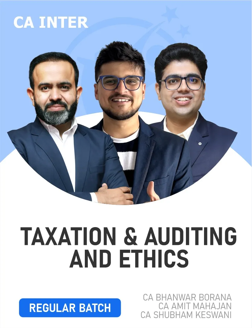 TAXATION & AUDITING AND ETHICS REGULAR BATCH (CA INTER)