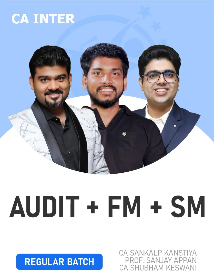 AUDIT & FM , SM REGULAR BATCH FOR SEP 26 & JAN 27 EXAMS (CA INTER)