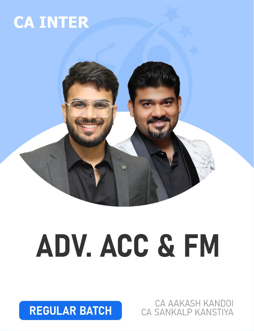 ADVANCED ACCOUNTING & FM REGULAR BATCH FOR MAY 27 & ONWARDS (CA INTER)