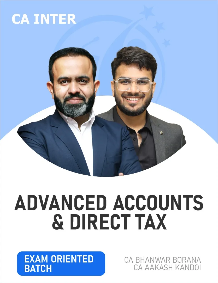 ADVANCED ACCOUNTS & DIRECT TAX EXAM ORIENTED FASTTRACK BATCH  FOR MAY 27 &  ONWARDS (CA INTER)