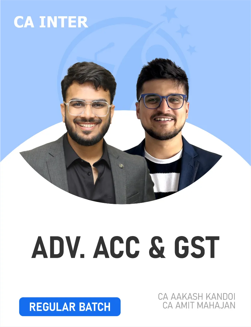 GST & ADVANCED ACCOUNTING REGULAR BATCH FOR MAY 27 & ONWARDS (CA INTER)
