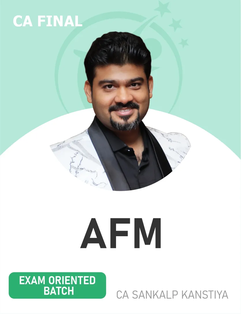 AFM EXAM ORIENTED BATCH FOR NOV 26 & ONWARDS (CA FINAL)