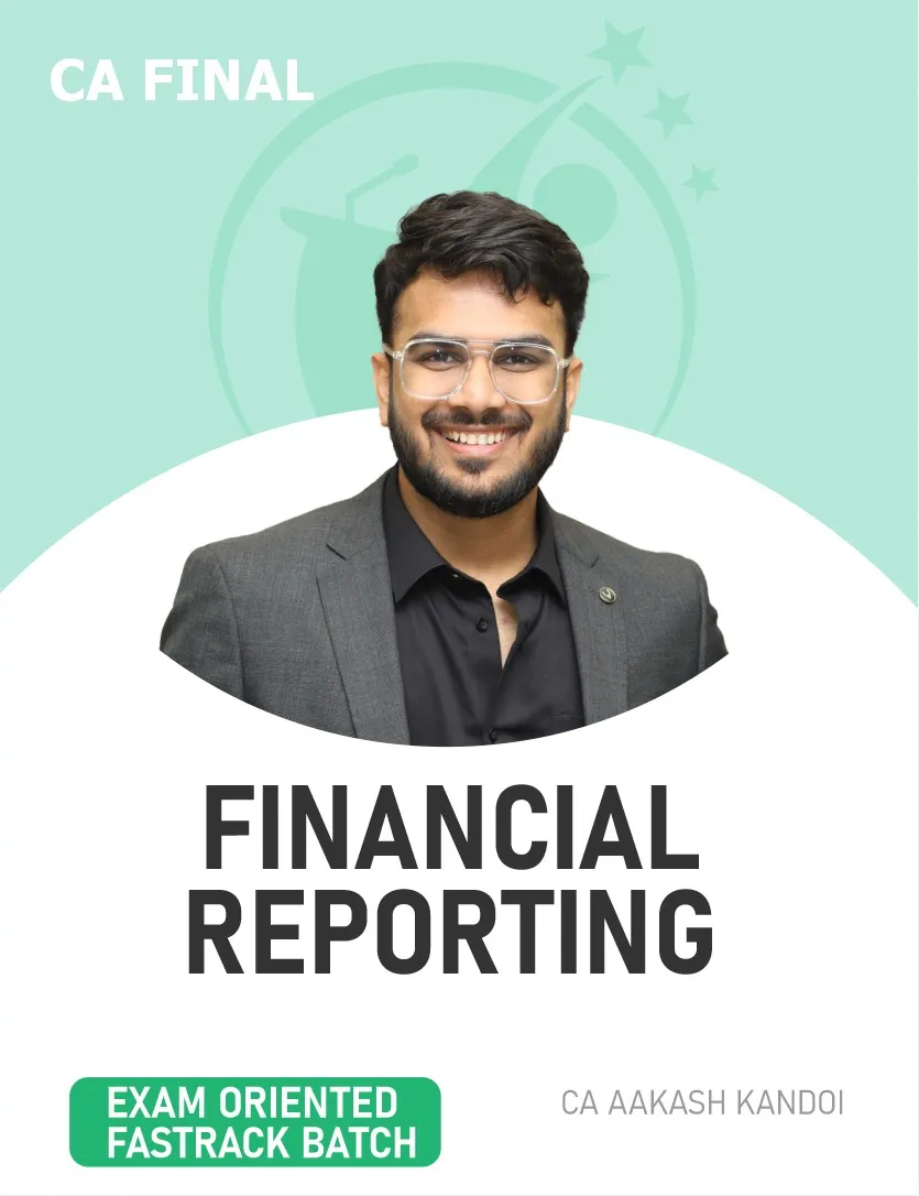 FINANCIAL REPORTING FASTTRACK LIVE GUIDANCE EXAM ORIENTED FOR NOV 26 & ONWARDS (CA FINAL)
