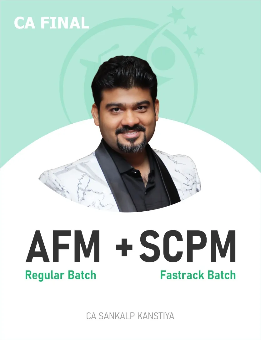SCPM FASTTRACK BATCH & AFM REGULAR BATCH FOR NOV 26 & ONWARDS (CA FINAL)