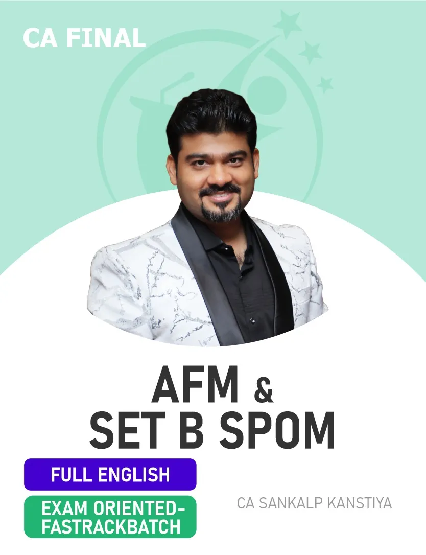 AFM & SET B SPOM SCPM EXAM ORIENTED FASTTRACK BATCH FOR NOV 26 & ONWARDS FULL ENGLISH (CA FINAL)