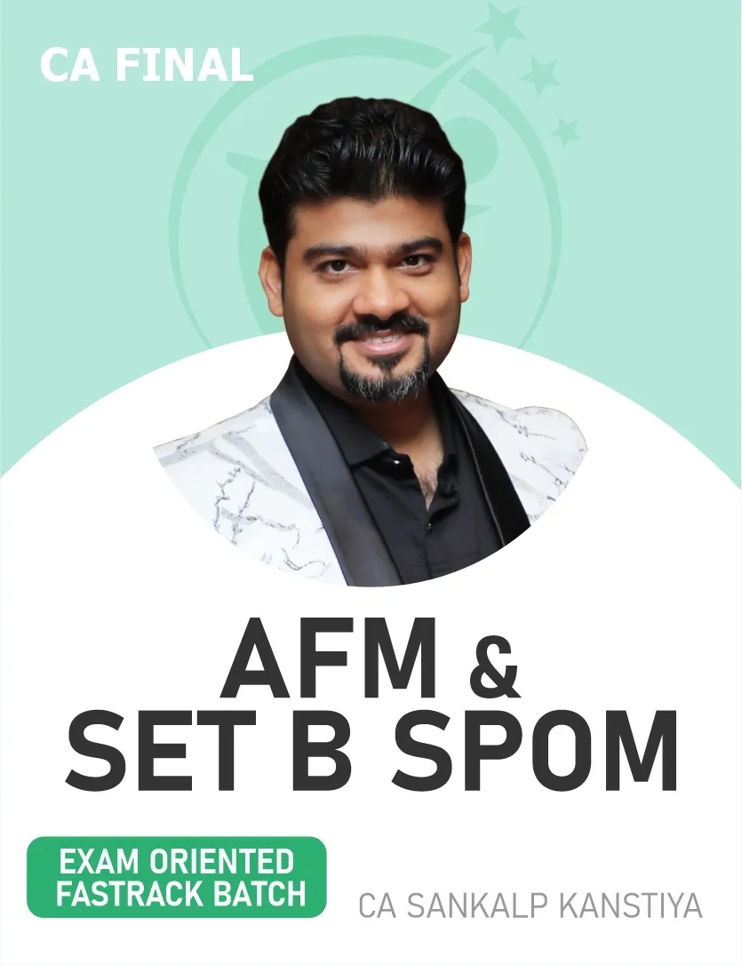 AFM & SET B SPOM SCPM EXAM ORIENTED FASTTRACK BATCH FOR NOV 26 & ONWARDS (CA FINAL)