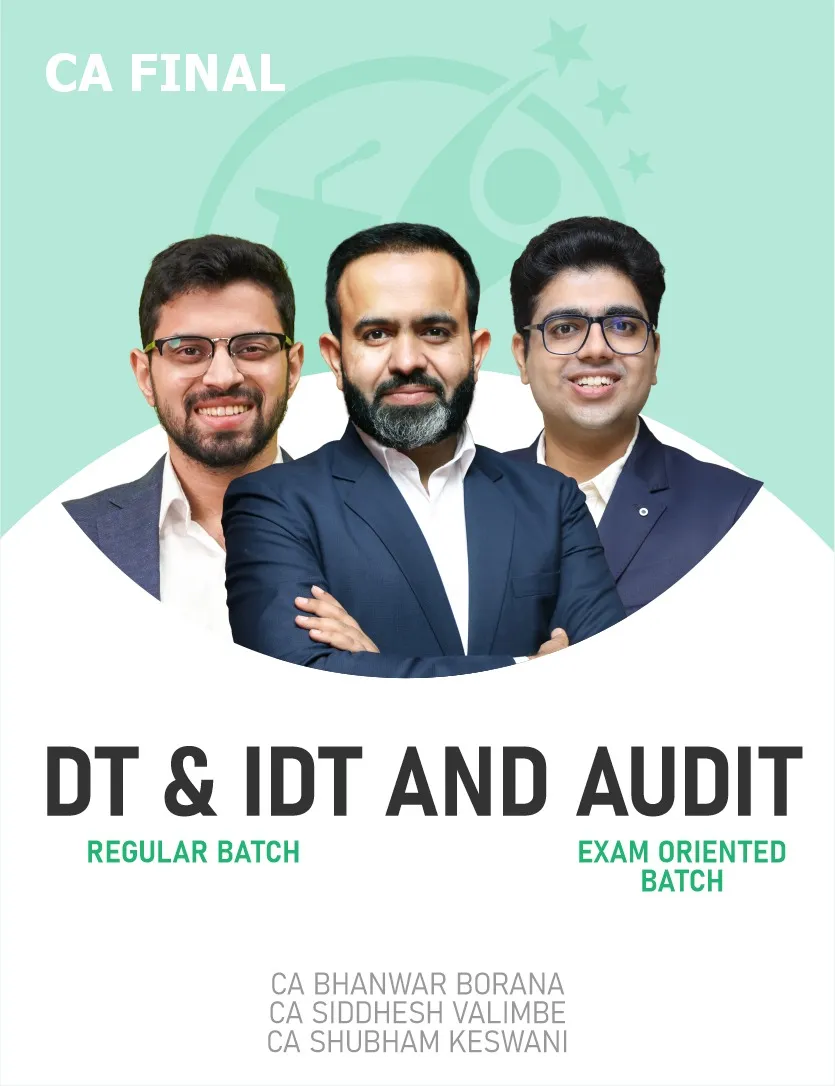 DT & IDT REGULAR BATCH AND AUDIT EXAM ORIENTED BATCH FOR MAY 27 & ONWARDS (CA FINAL)