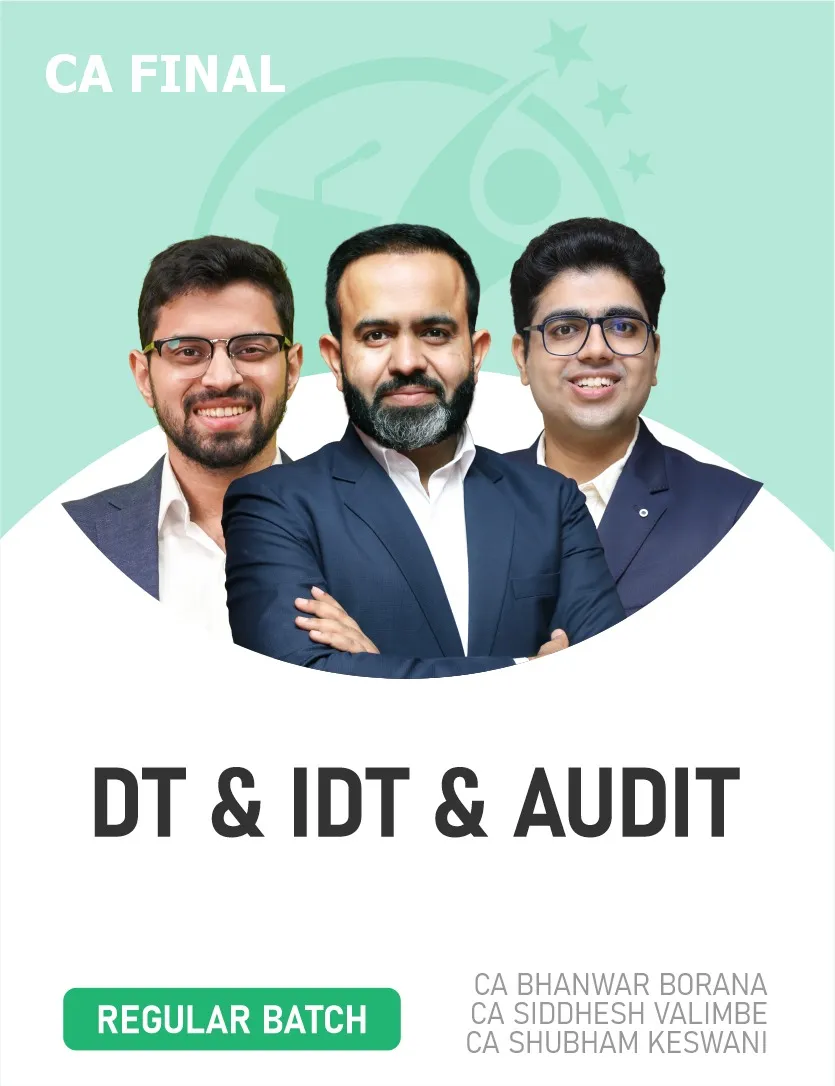 DT & IDT AND AUDIT REGULAR BATCH FOR MAY 27 EXAMS & ONWARDS (CA FINAL)