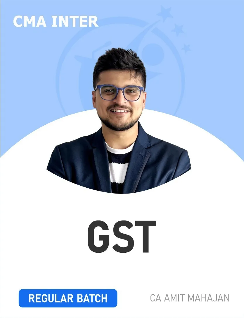GST REGULAR BATCH FOR DEC 26 EXAMS (CMA INTER)