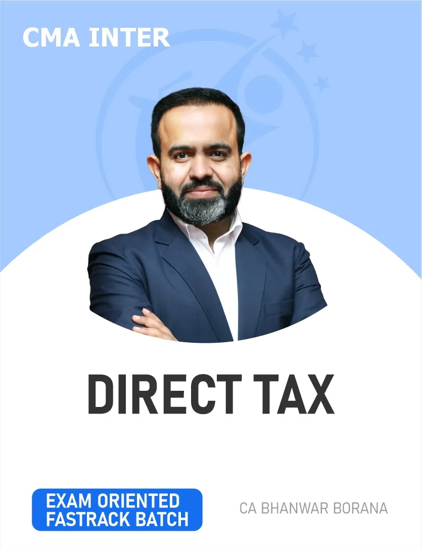 DIRECT TAX EXAM ORIENTED FASTTRACK BATCH FOR JUNE & DEC 27 EXAMS (CMA INTER)