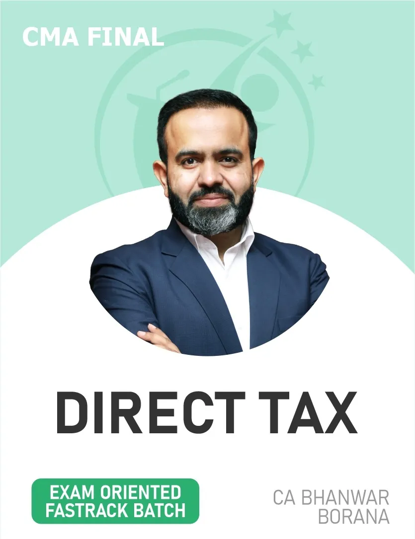 DIRECT TAX EXAM ORIENTED FASTTRACK BATCH FOR JUNE & DEC 27 EXAMS (CMA FINAL)